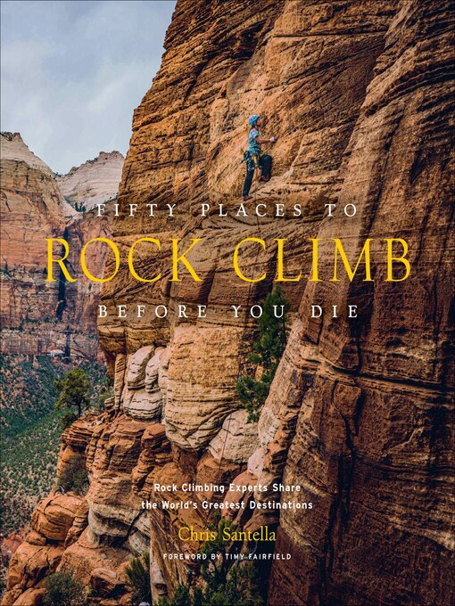 Title details for Fifty Places to Rock Climb Before You Die by Chris Santella - Wait list